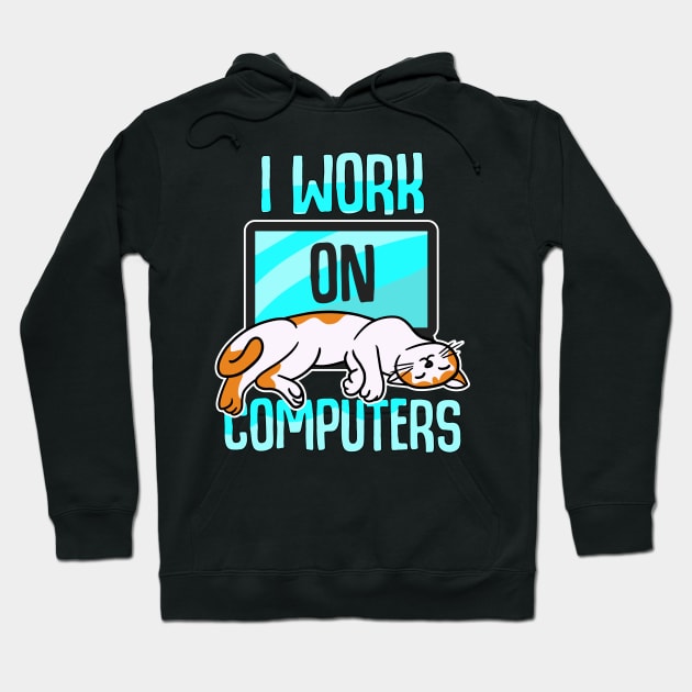 I Work On Computers Hoodie by MetropawlitanDesigns